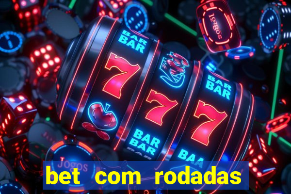 bet com rodadas gratis sem deposito