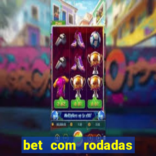 bet com rodadas gratis sem deposito