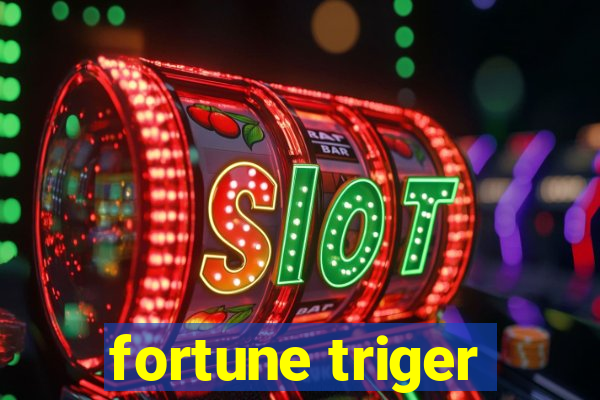 fortune triger