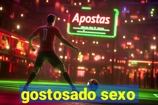 gostosado sexo