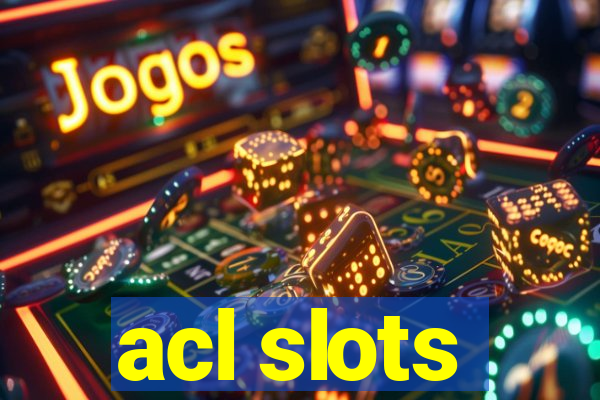 acl slots