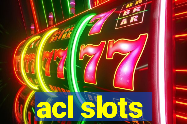 acl slots