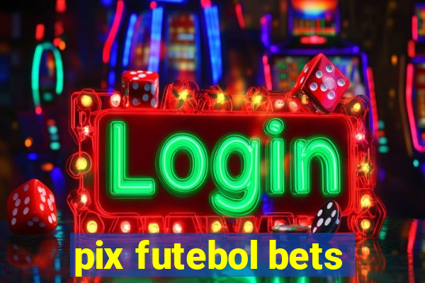 pix futebol bets