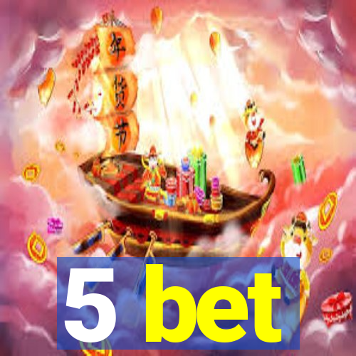 5 bet