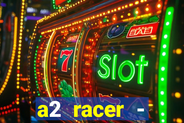 a2 racer - riscando o asfalto assistir