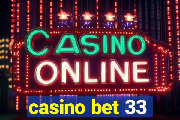 casino bet 33