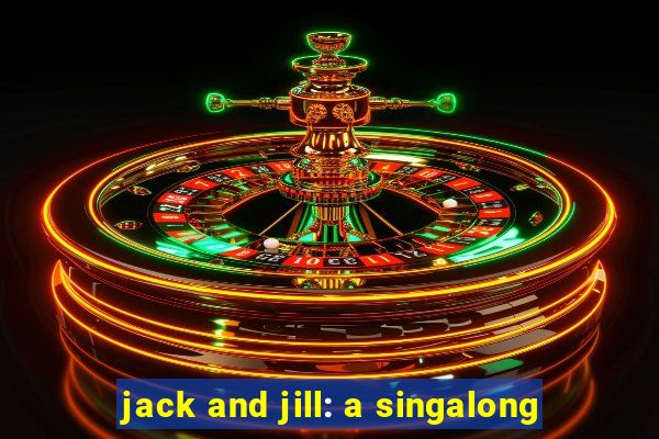 jack and jill: a singalong