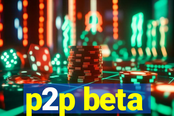 p2p beta