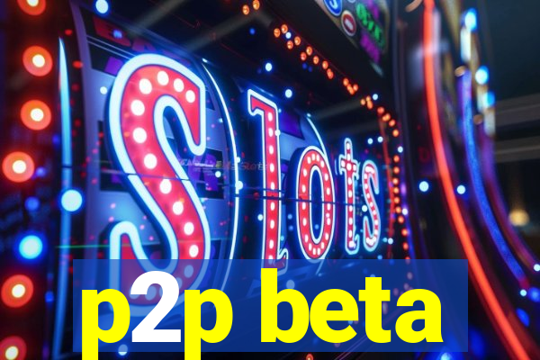 p2p beta