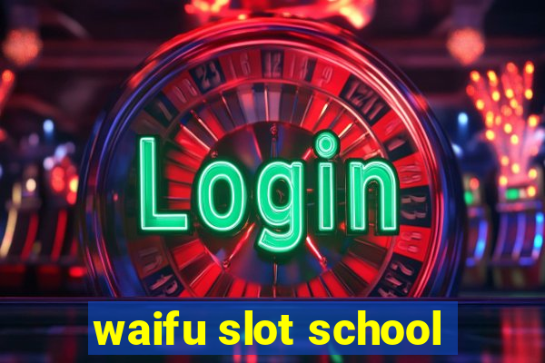 waifu slot school