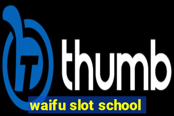 waifu slot school