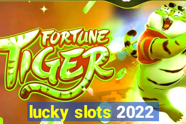 lucky slots 2022