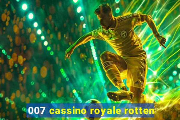 007 cassino royale rotten