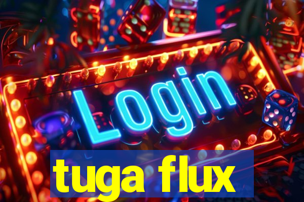 tuga flux