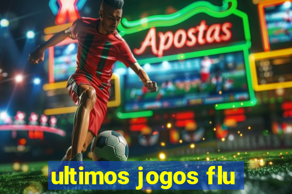 ultimos jogos flu