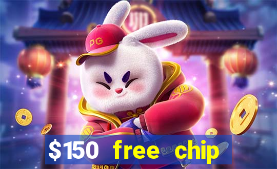 $150 free chip casinos 2022