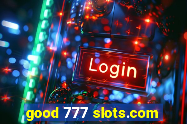 good 777 slots.com