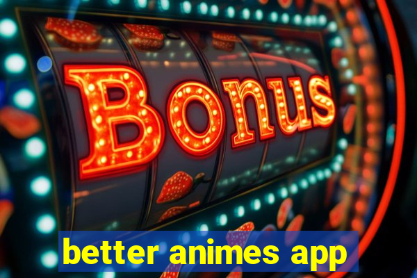 better animes app