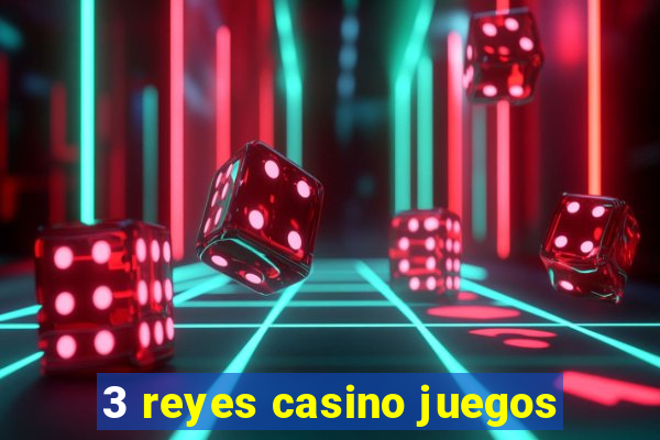 3 reyes casino juegos