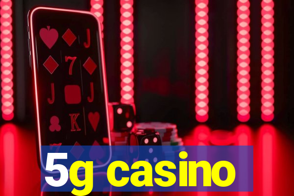 5g casino