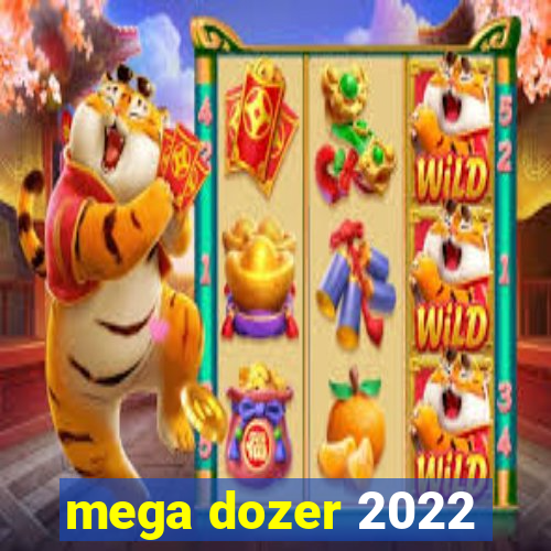 mega dozer 2022