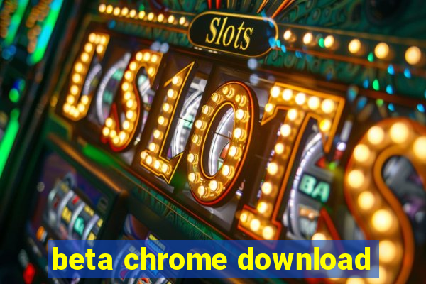 beta chrome download