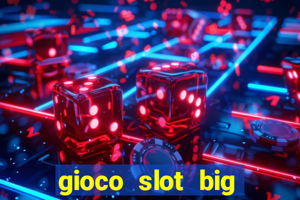 gioco slot big easy gratis