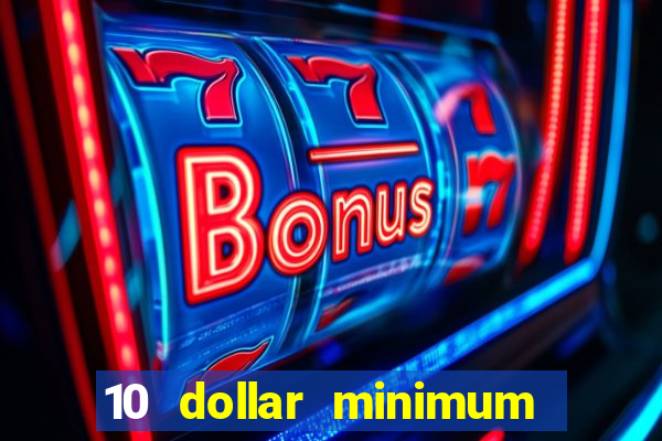 10 dollar minimum deposit casino