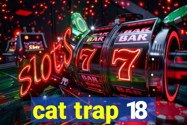 cat trap 18