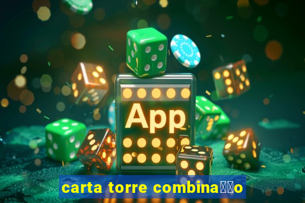 carta torre combina莽茫o