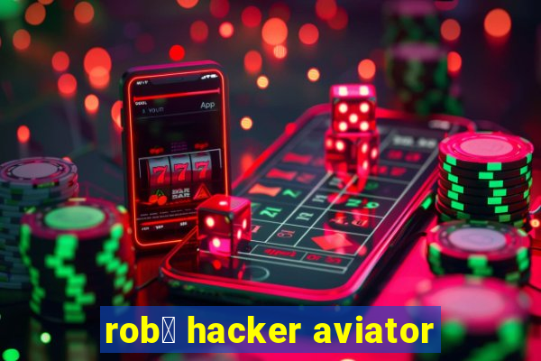 rob么 hacker aviator