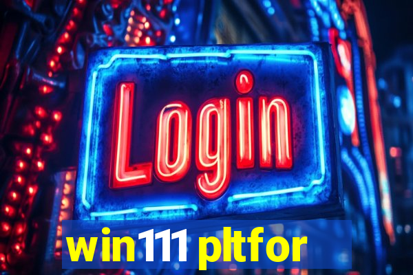 win111 pltfor