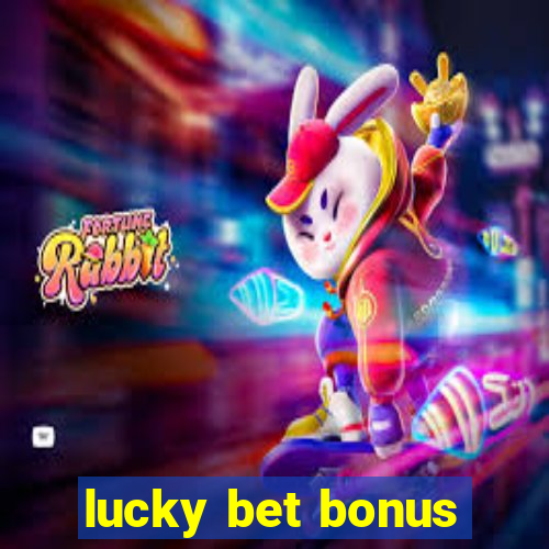 lucky bet bonus