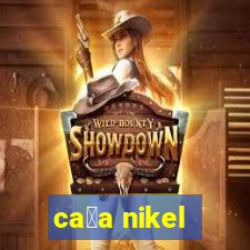 ca莽a nikel