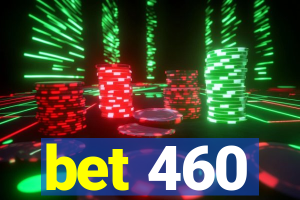 bet 460