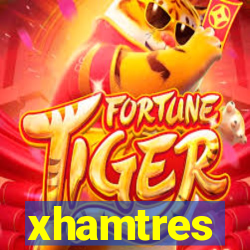 xhamtres