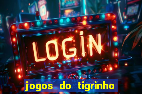 jogos do tigrinho sem deposito