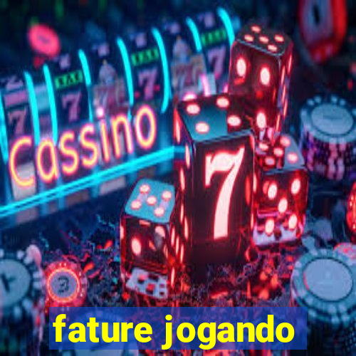 fature jogando