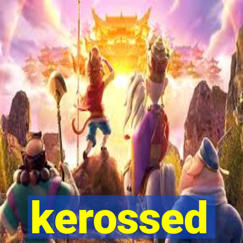 kerossed