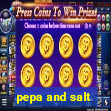 pepa and salt