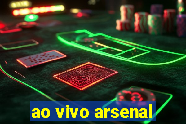 ao vivo arsenal