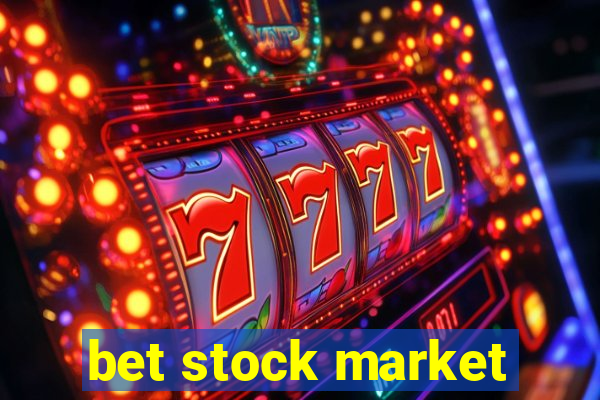 bet stock market