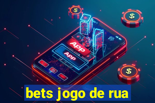 bets jogo de rua