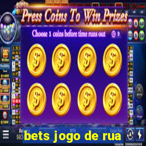 bets jogo de rua