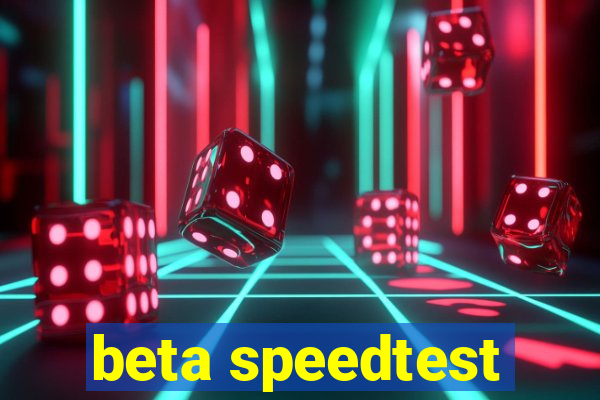 beta speedtest