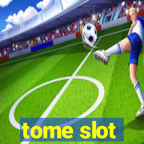 tome slot