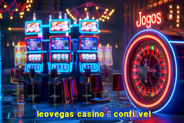 leovegas casino 茅 confi谩vel