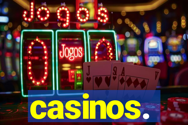 casinos.