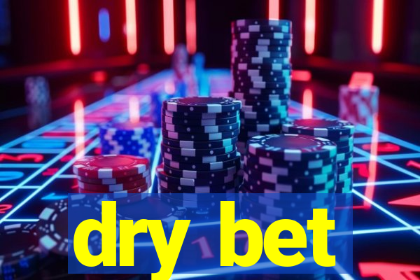 dry bet