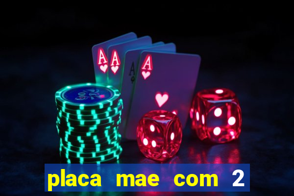 placa mae com 2 slots m2